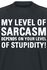 My Level Of Sarcasm Depends On Your Level Of Stupidity!