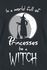In a World Full of Princesses, Be a Witch