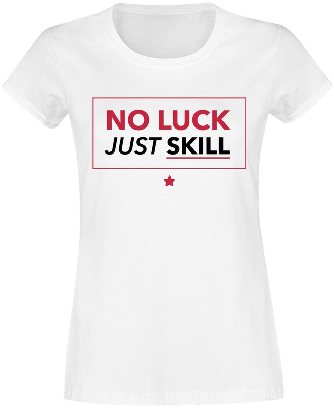 No Luck Just Skill No luck just skill