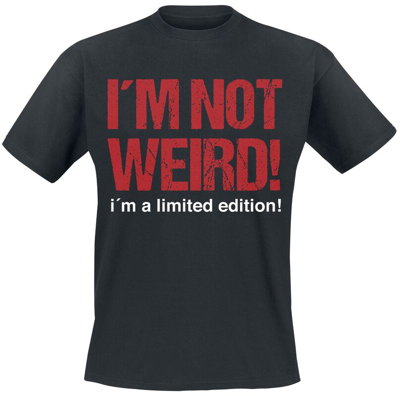 I'm Not Weird! I'm A Limited Edition!