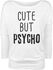Fun Shirt - Slogan - Cute But Psycho